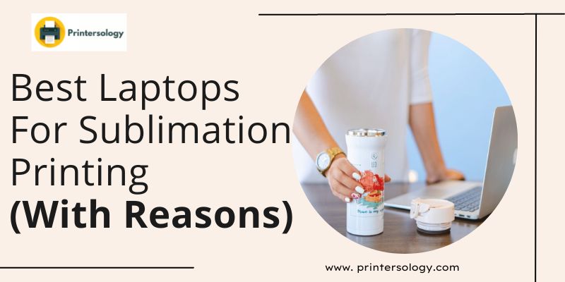 Top 10 Laptops For Sublimation Printing Your Ultimate Guide